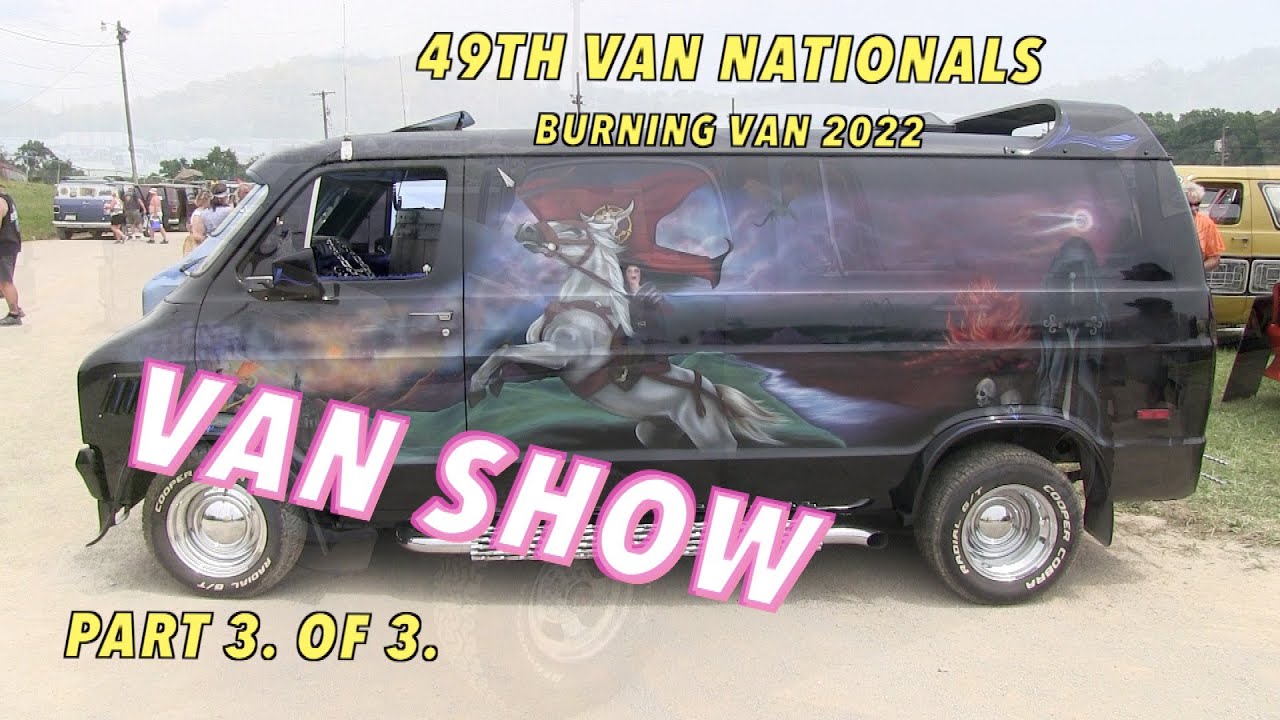 VAN SHOW. PART 3 of 3 VIDEOS from the 49th Van Nationals in Old Washington, Ohio. Burning Van  2022.