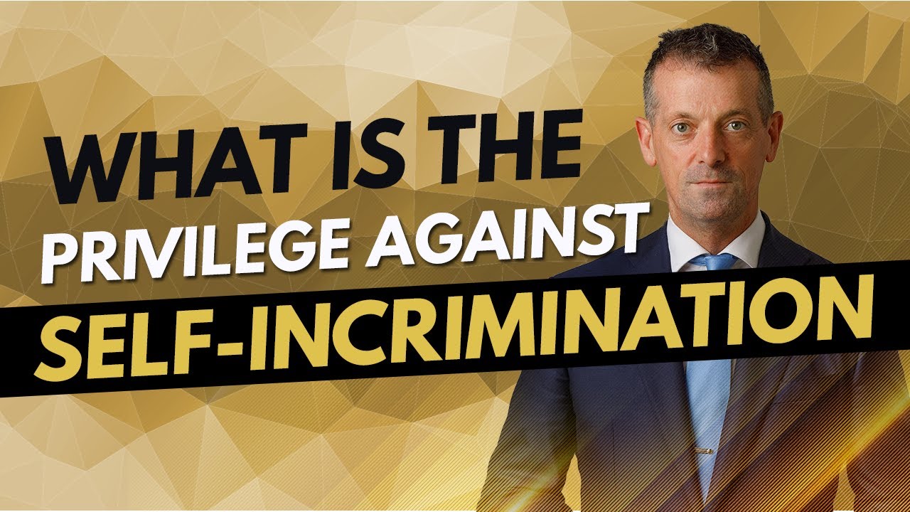 What is the privilege against self incrimination?