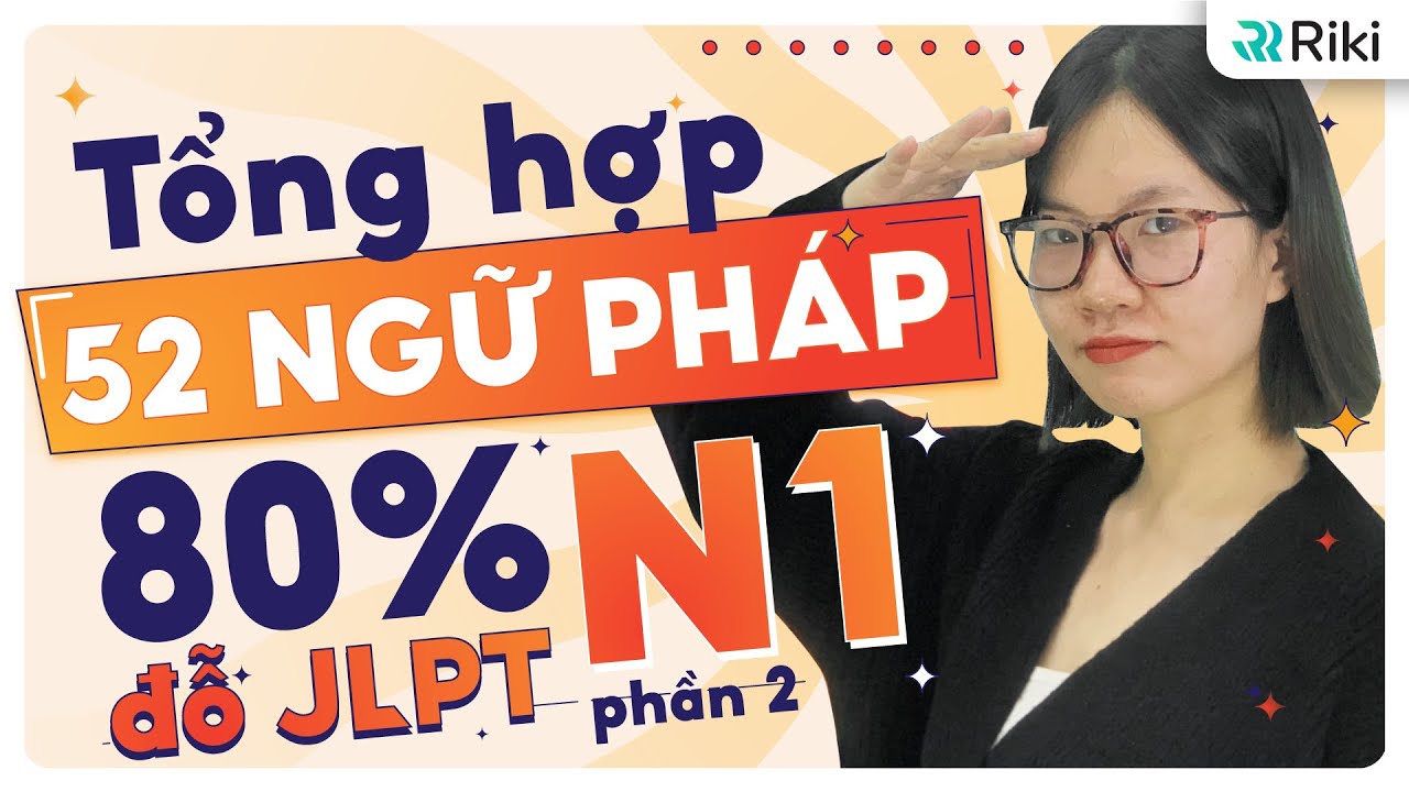 Tổng hợp toàn bộ NGỮ PHÁP QUAN TRỌNG N1 không học là trượt buổi 2