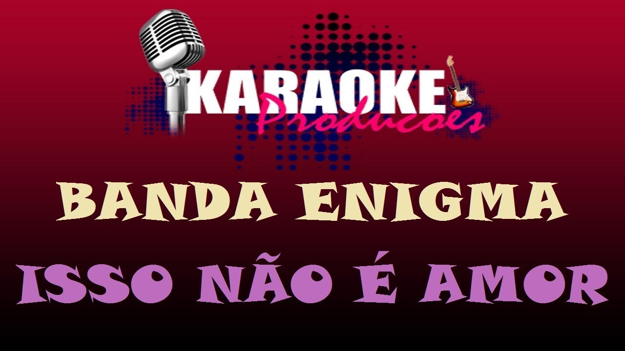 BANDA ENIGMA - ISSO NÃO É AMOR ( KARAOKE )