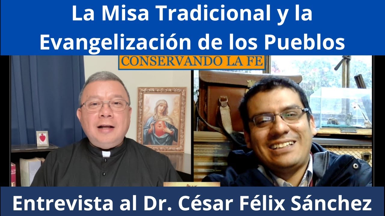 La Misa Tradicional y la Evangelización de los Pueblos. Entrevista al Dr. César Félix Sánchez.