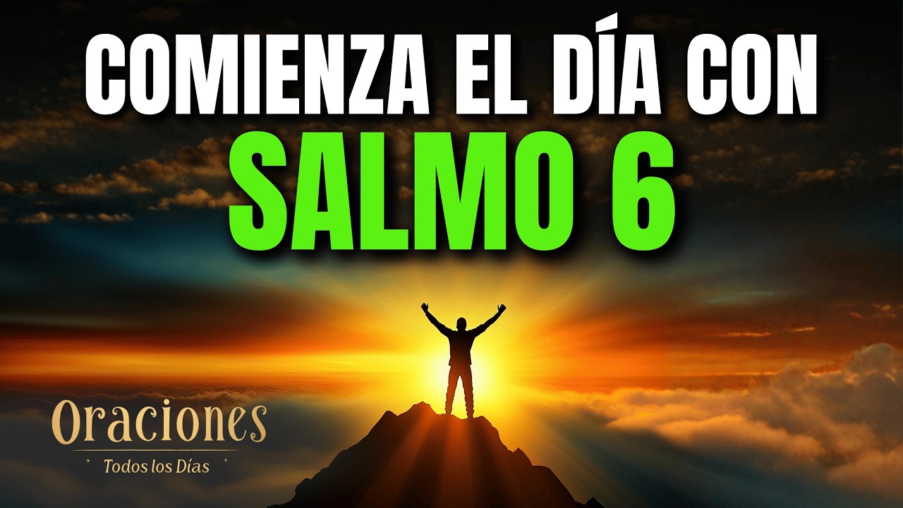 Oración de la Mañana con el SALMO 6 | Poderosa Oración de AUXILIO, FUERZA Y SANIDAD HOY