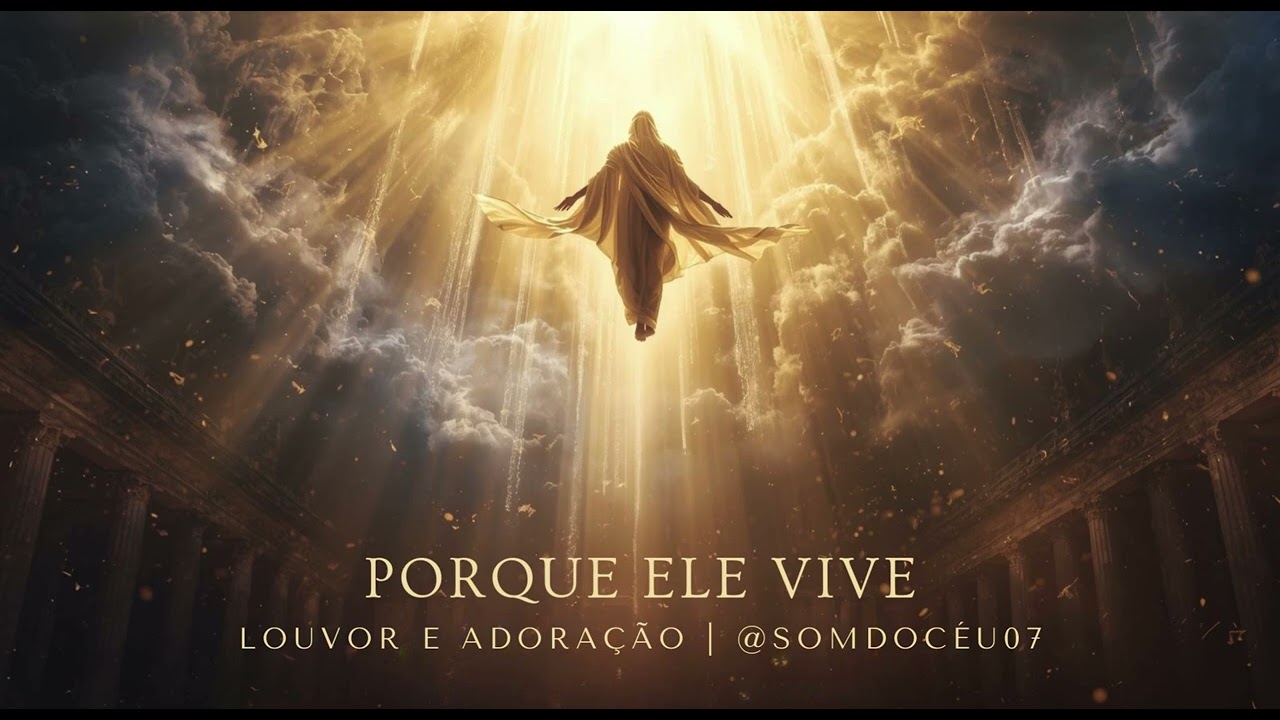 Porque ELe Vive  | @SomDoCéu07  • Música Cristã de Adoração Profunda