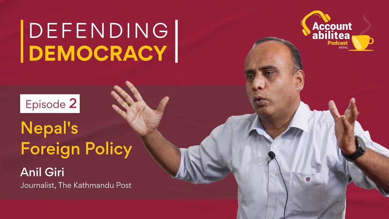 Nepal's Foreign Policy with Anil Giri | Accountabilitea Podcast | Defending Democracy EP #2