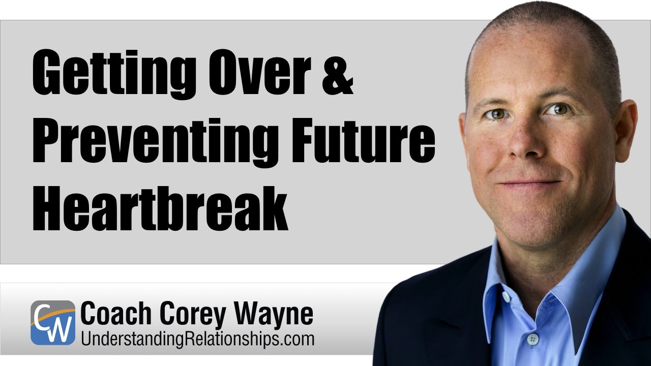 Getting Over & Preventing Future Heartbreak