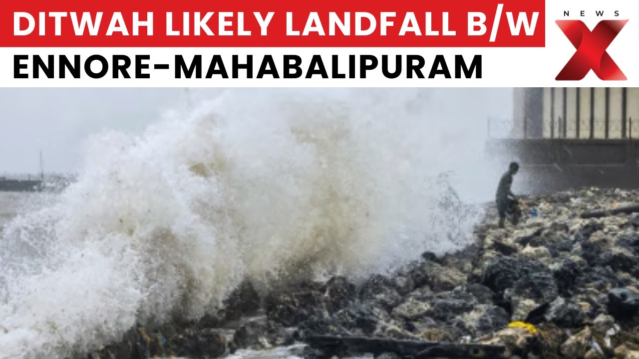 Cyclone Ditwah Likely Landfall Between Ennore & Mahabalipuram, South TN Faces Heavy Rain