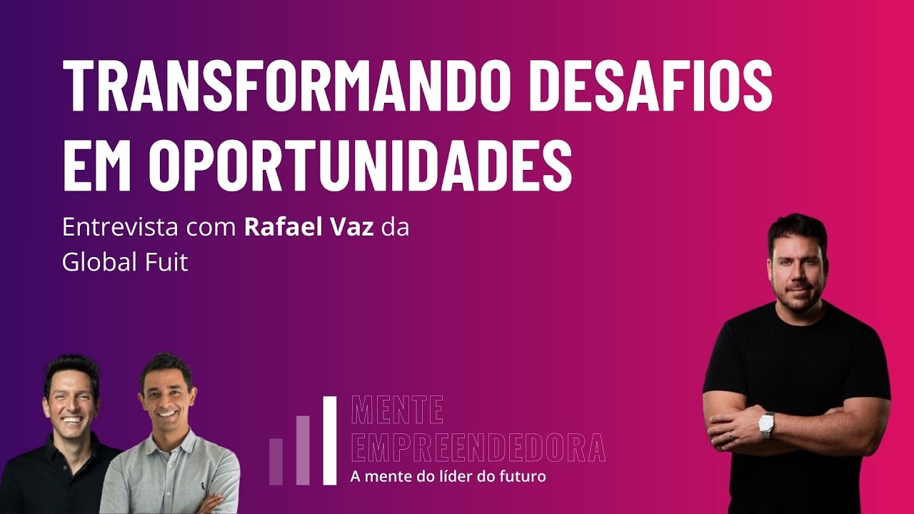 Transformando desafios em oportunidades – Entrev. com Rafael Vaz da Global Fuit | 372