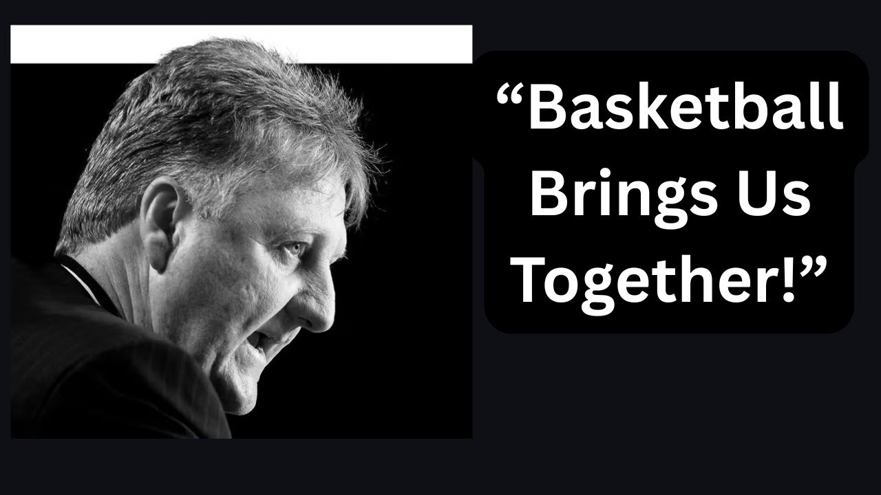 Larry Bird on the Power of Basketball: It&rsquo;s About Community 🏀🔥