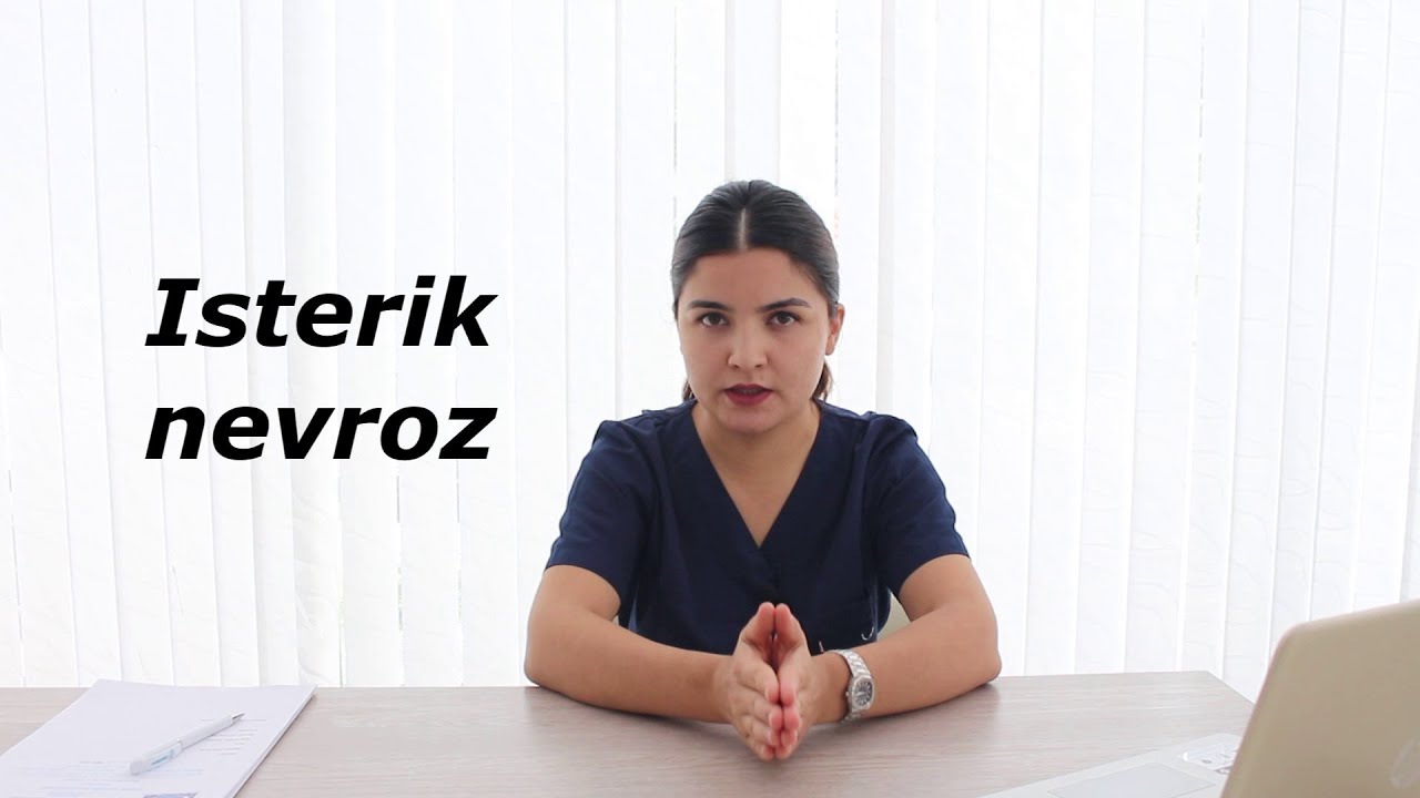 Isterik nevroz (isteriya) - bu nima?