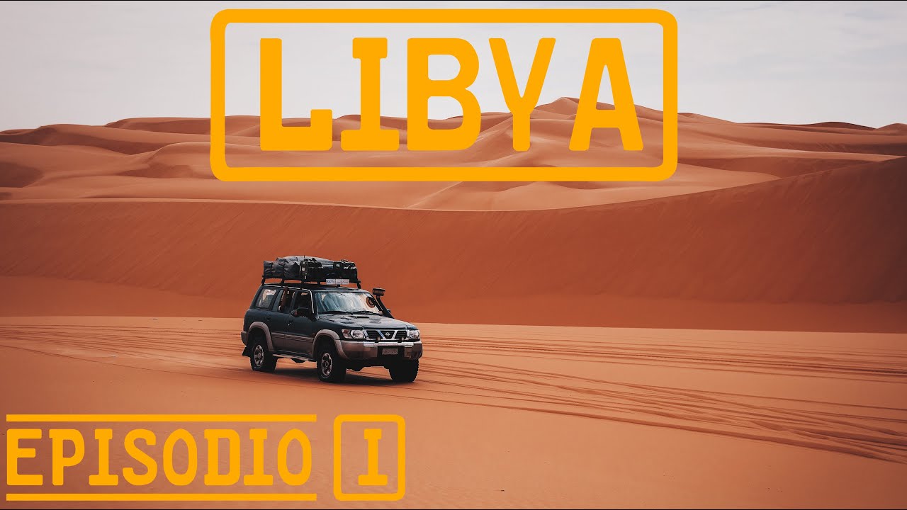 LIBYA Ep. 1 - Si parte per il Sahara - DESARTICA