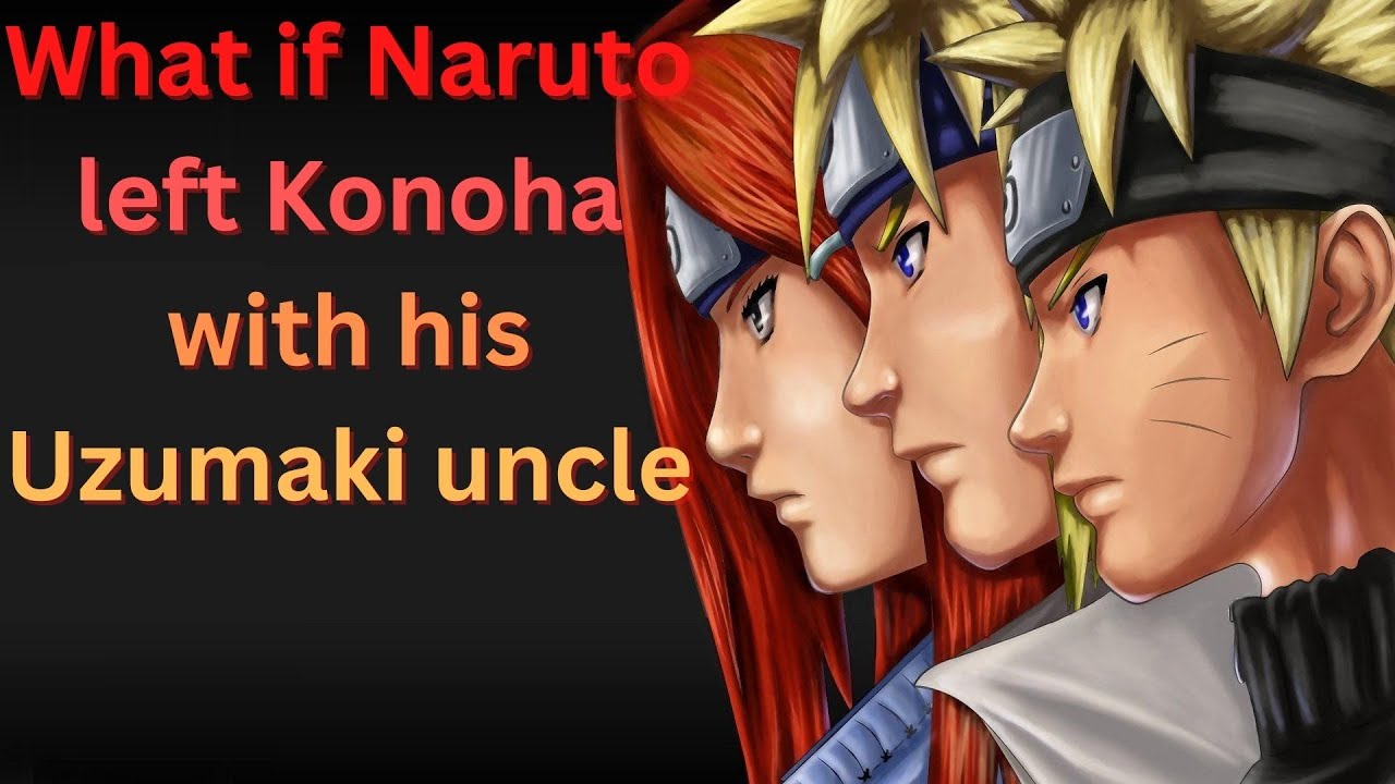 What if Naruto left Konoha with his Uzumaki uncle pt.1