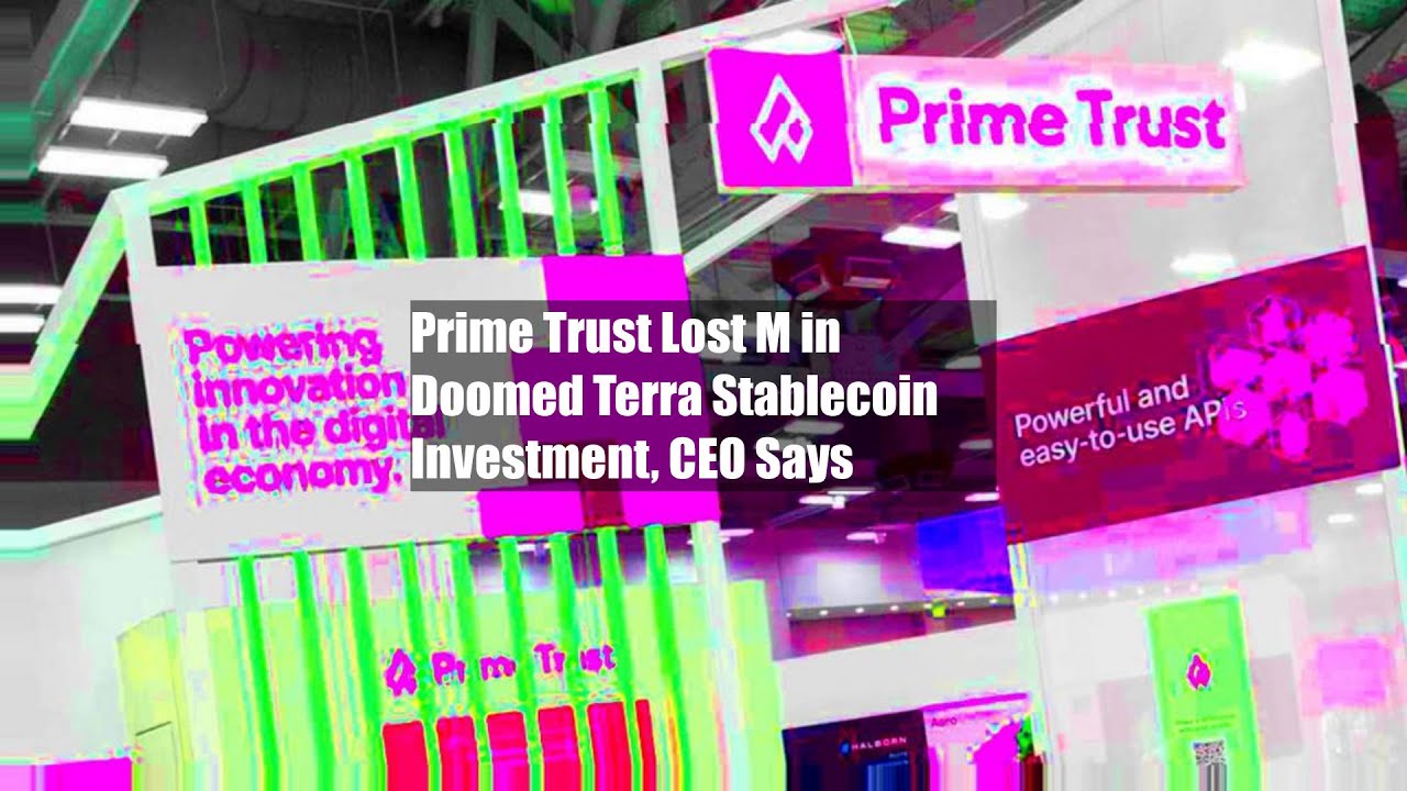 Prime Trust Lost $8M in Doomed Terra Stablecoin Investment, CEO Says
