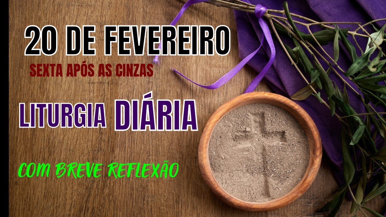 LITURGIA DIÁRIA Sexta Feira depois das Cinzas 20 de  Fevereiro ( Leituras de hoje +reflexão)