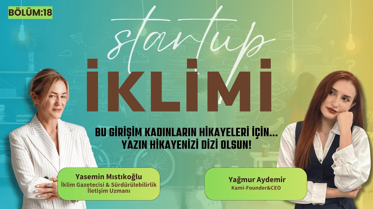 STARTUP İKLİMİ - Bu Girişim Kadınların Hikayeleri İçin.. #kami #yağmuraydemir