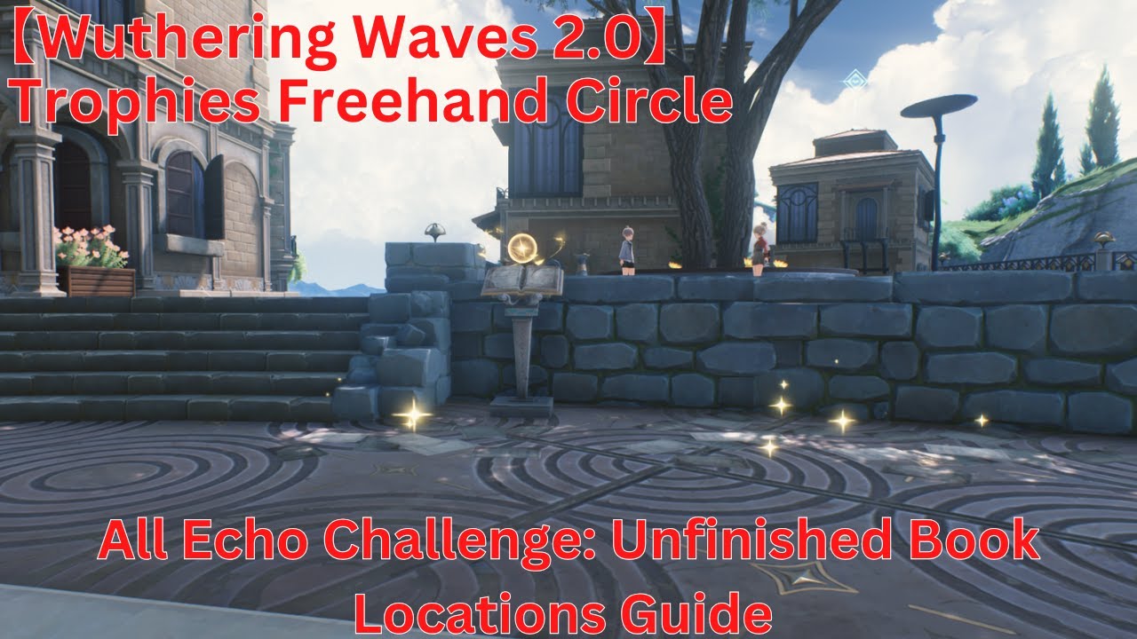 Trophies Freehand Circle All Echo Challenge: Unfinished Book Locations Guide 【Wuthering Waves 2.0】
