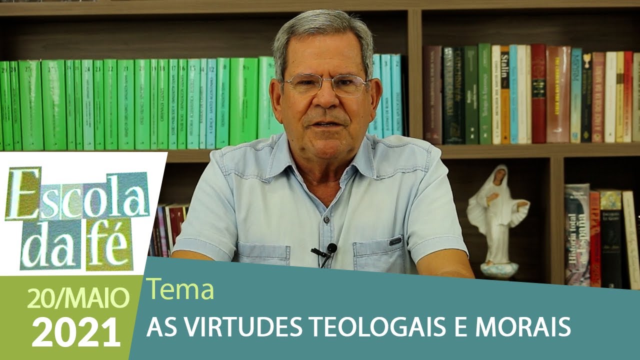 Escola da Fé - As Virtudes Teologais e Morais (20/05/2021)
