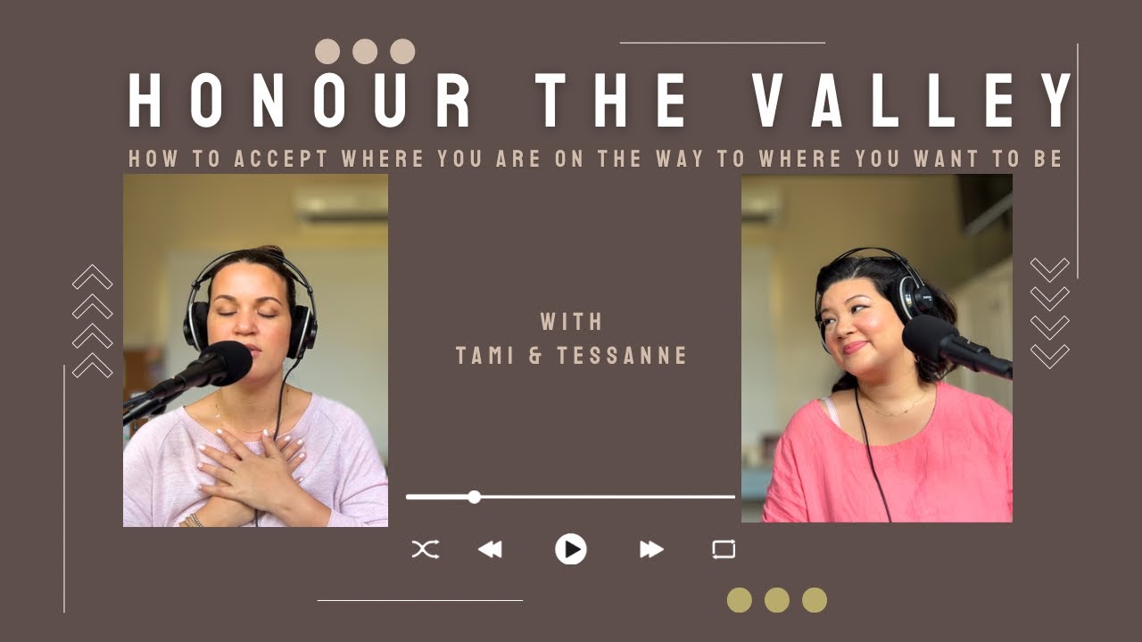 Ep. 2 Honour The Valley: How To Accept Where You Are On The Way To Where You Want To Be
