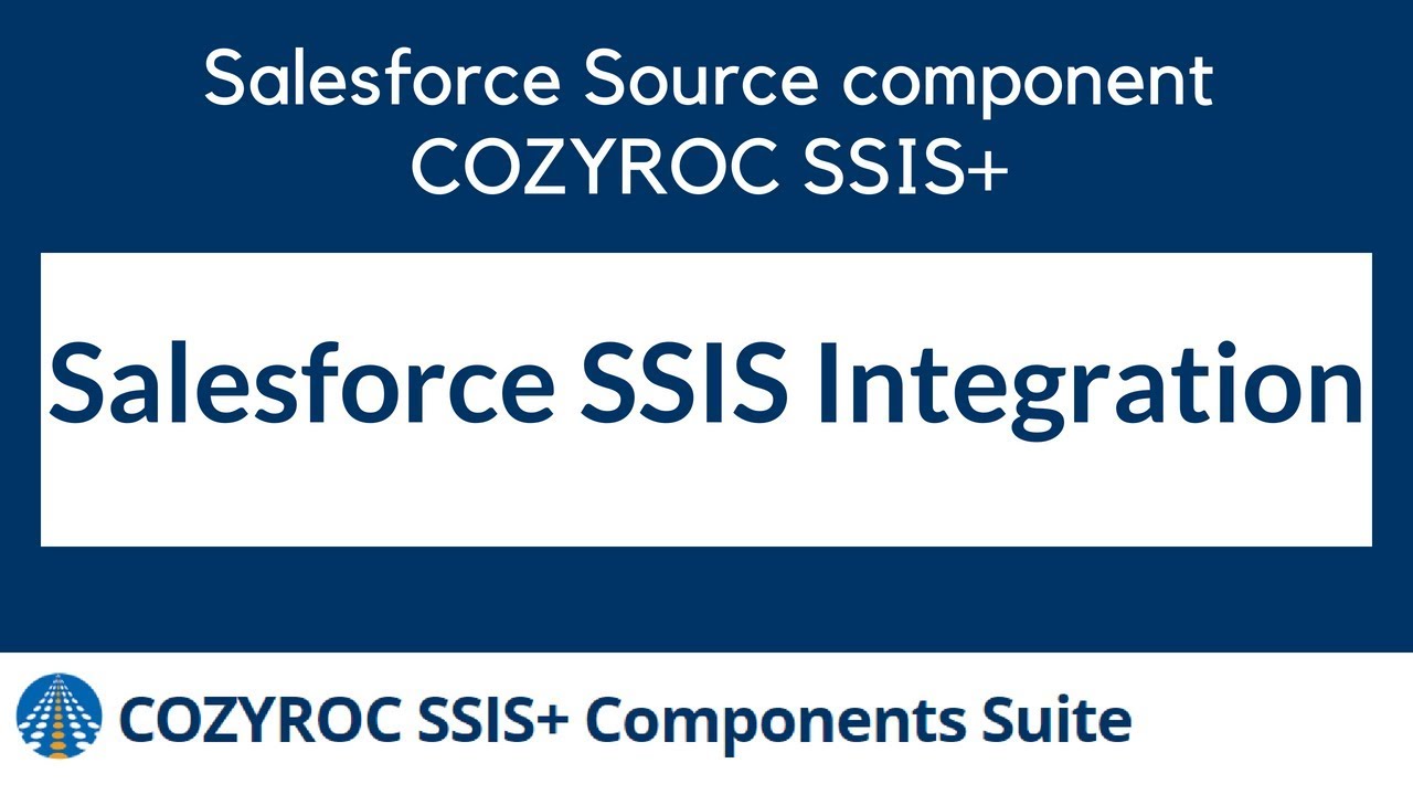 Integrating Salesforce with SSIS. Salesforce Source component from COZYROC SSIS components suite