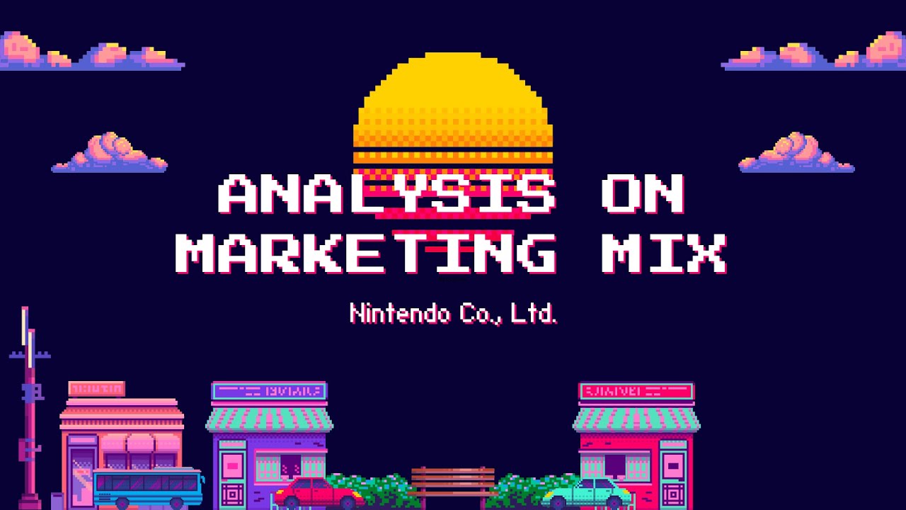 MKT410 ANALYSIS ON THE MARKETING MIX OF NINTENDO CO., LTD