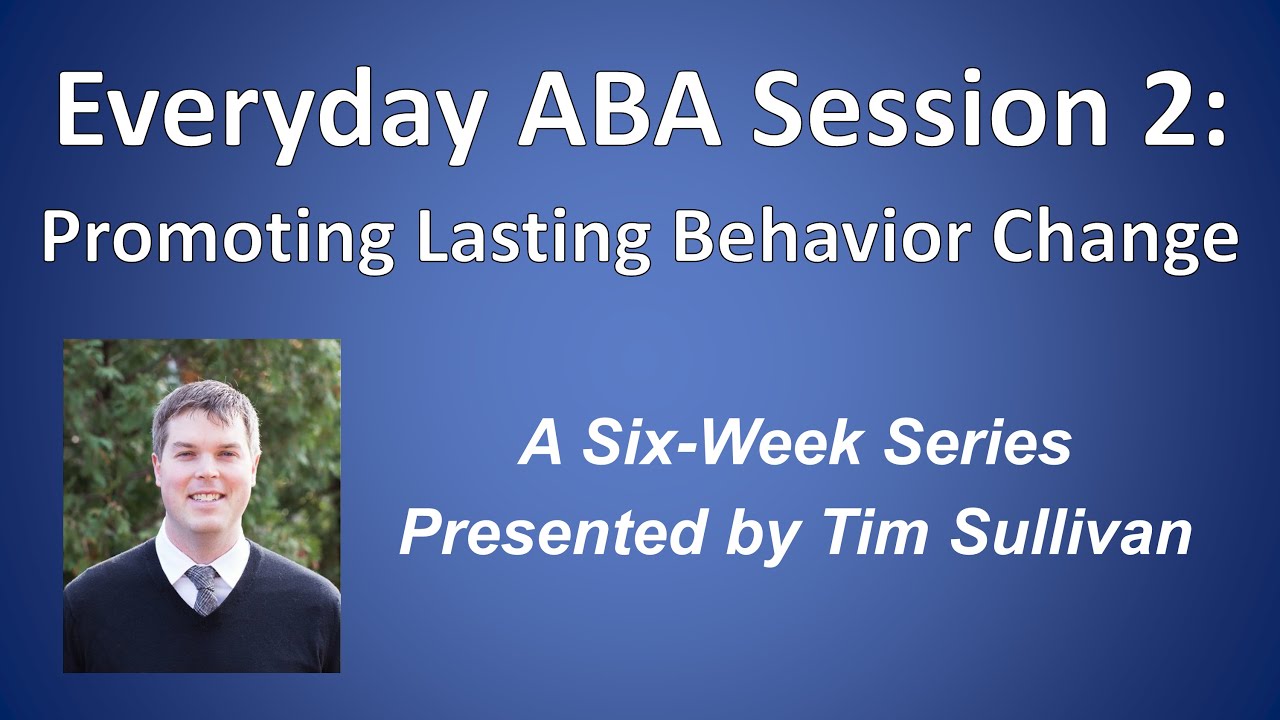 Everyday ABA Session 2: Promoting Lasting Behavior Change