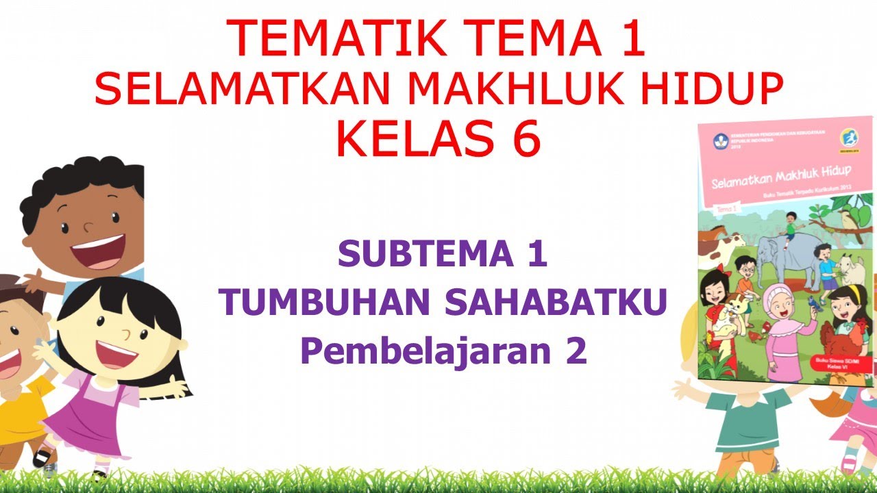 Kelas 6 Tematik : Tema 1 Selamatkan Makhluk Hidup Subtema 1 Pembelajaran 2