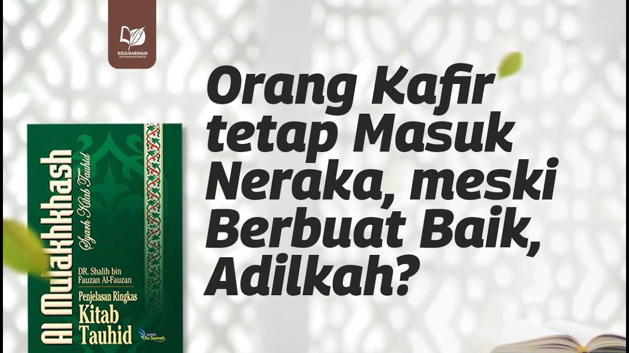 Orang Kafir tetap Masuk Neraka, meski Berbuat Baik, Adilkah?
