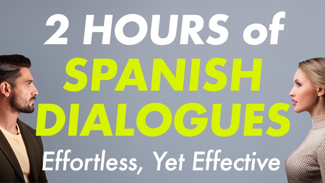 2 Hours of Practical Spanish Dialogues &mdash; Effortless, Yet Effective