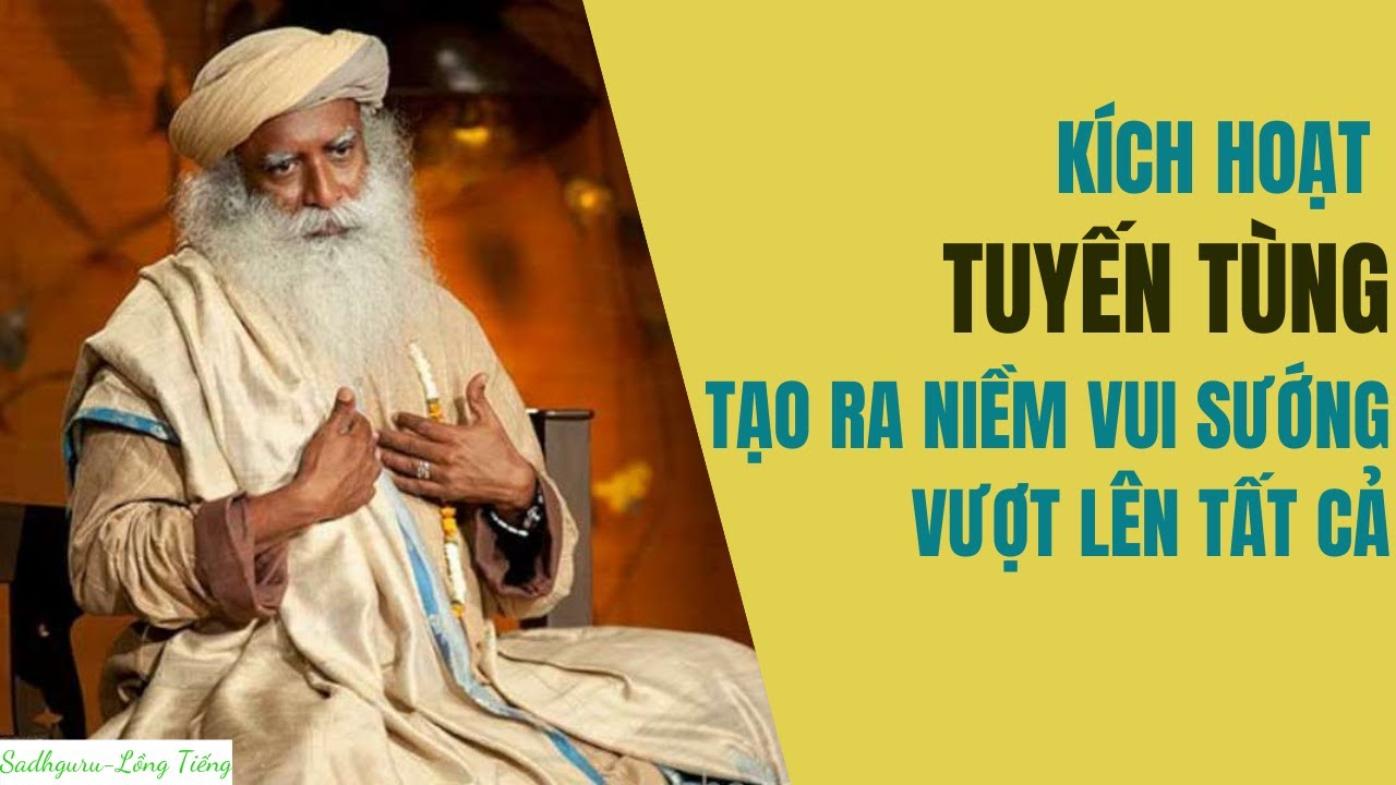 Khai Mở Tuyến Tùng Sẽ Đạt Được Niềm Vui Sướng Vượt Lên Trên Tất Cả | Sadhguru Lồng Tiếng #14