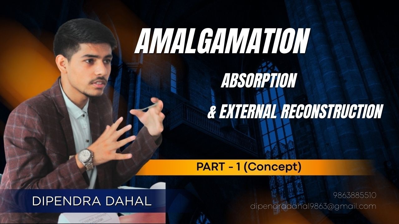 Amalgamation, Absorption & External Reconstruction Part 1 /CA/ACCA/BBA/BBS - DIPENDRA DAHAL