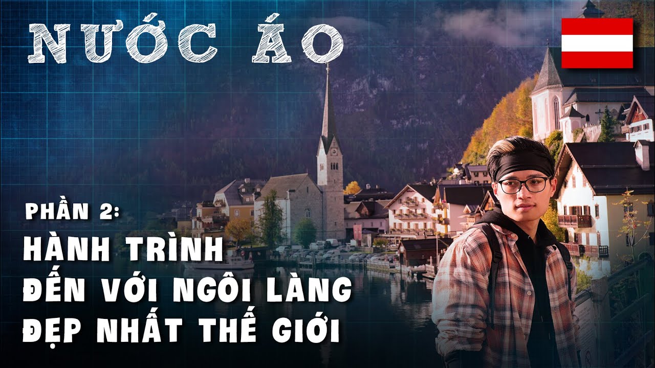 Du lịch nước Áo 🇦🇹 🇦🇹 🇦🇹  (Phần 2) - Khám phá những địa điểm du lịch đẹp nhất ở nước Áo 👚🎽