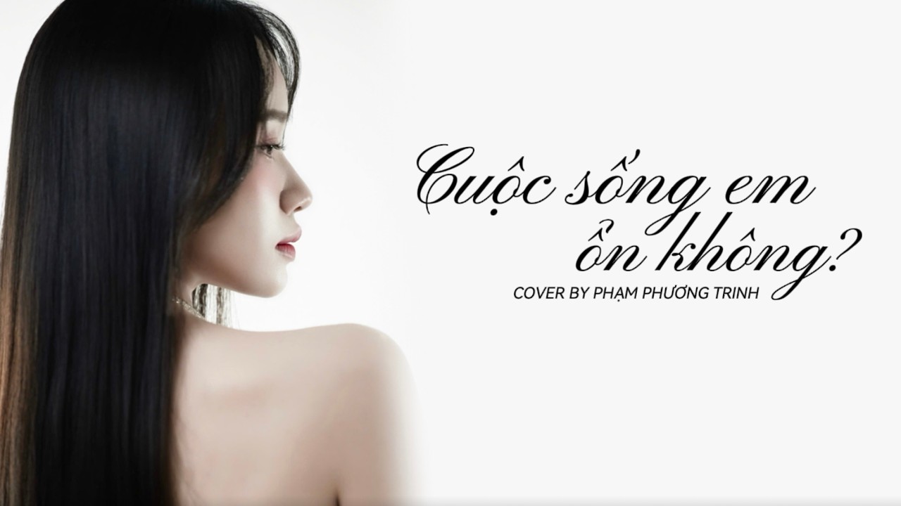 Cuộc Sống Em Ổn Không - Anh Tú | Phương Trinh Cover