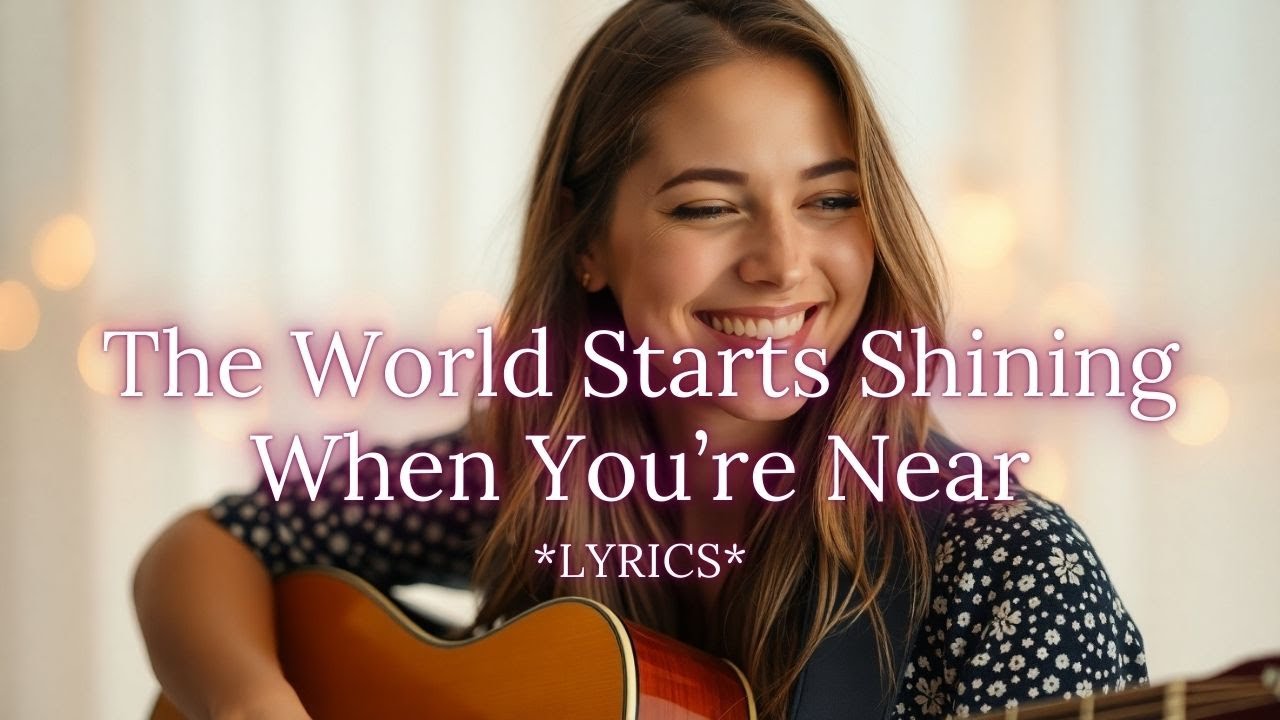 The World Starts Shining When You’re Near ✨ | Feel-Good Romantic Acoustic-Pop