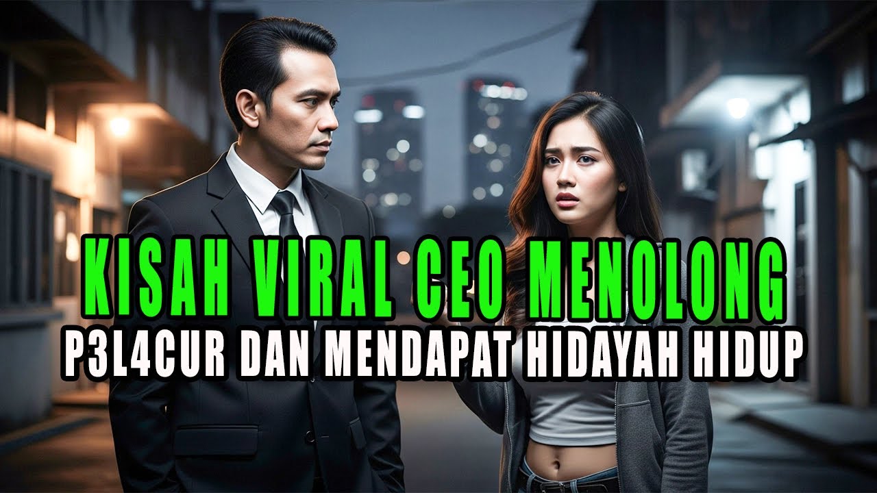 KISAH CEO MENOLONG P3L4CUR DAN MENDAPAT BANYAK HIDAYAH HIDUP