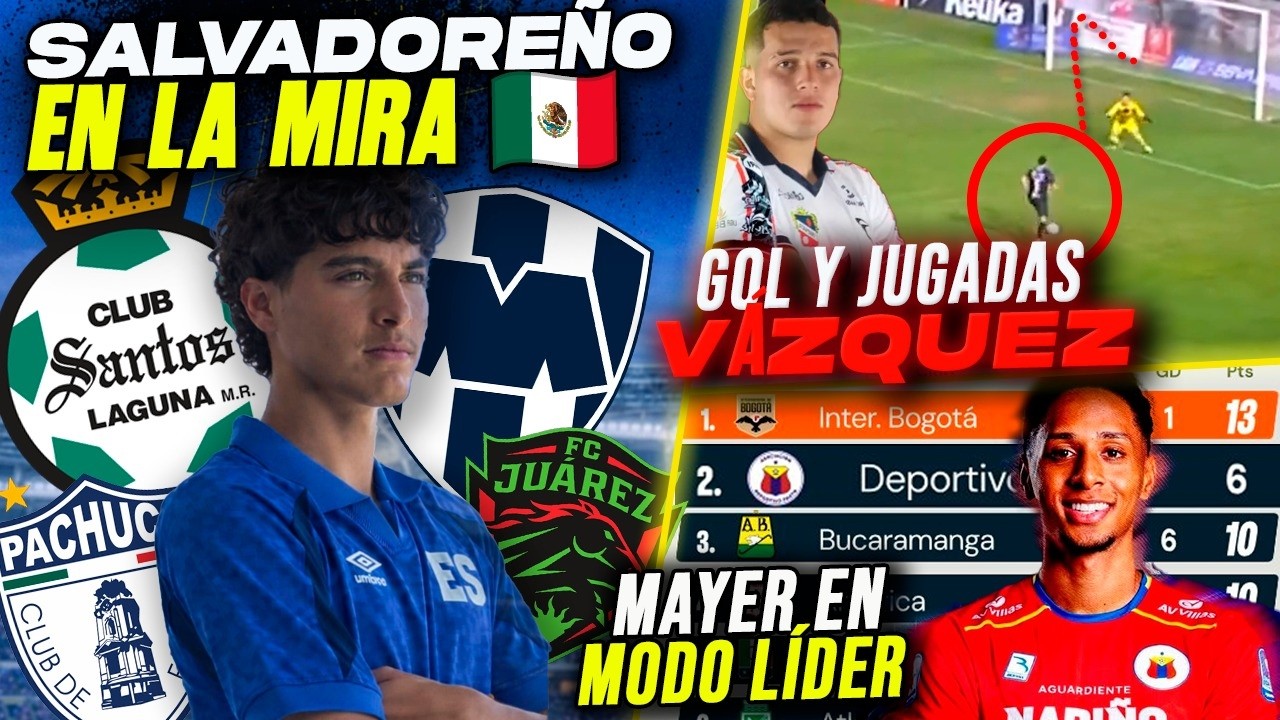 NOTICIAS: 🇸🇻 un Sub-17 con 4 OFERTAS DE MÉXICO y ¿MAYER GIL VUELVE a La Selecta?