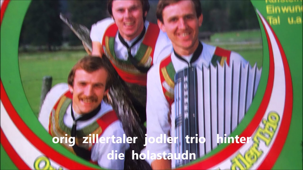 orig  zillertaler  jodler  trio   hinter  die  holastaudn