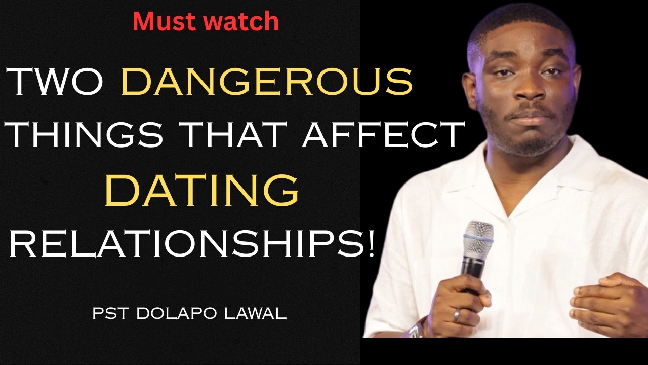 Two Dangerous Things That Affect Dating Relationships | Pastor Dolapo Lawal