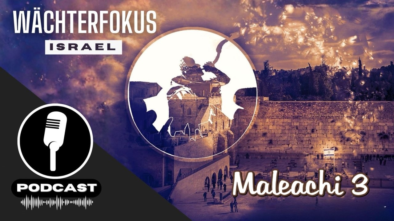 PODCAST# WÄCHTERFOKUS ISRAEL - Maleachi 3