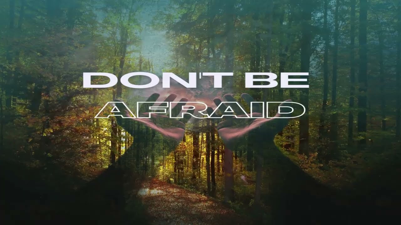 Don't be Afraid