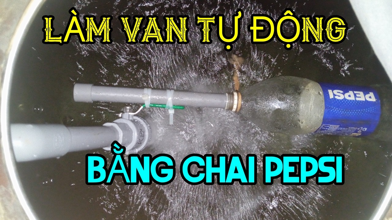 LÀM VAN TỰ ĐỘNG BỒN NƯỚC TỪ CHAI PEPSI