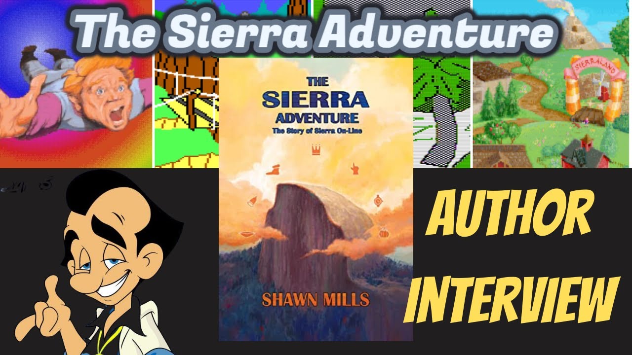 The Sierra Adventure: Behind the Scenes of the Great Adventure Games Developers - Author Interview