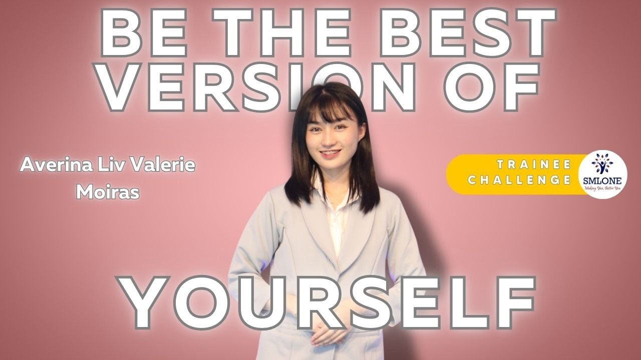 Be the Best Version of Yourself | Averina Liv Valerie Moiras | Trainee Challenge
