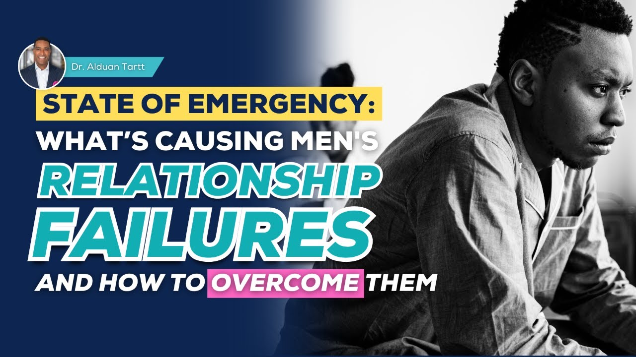 State of Emergency: What’s Causing Men's Relationship Failures and How to Overcome Them