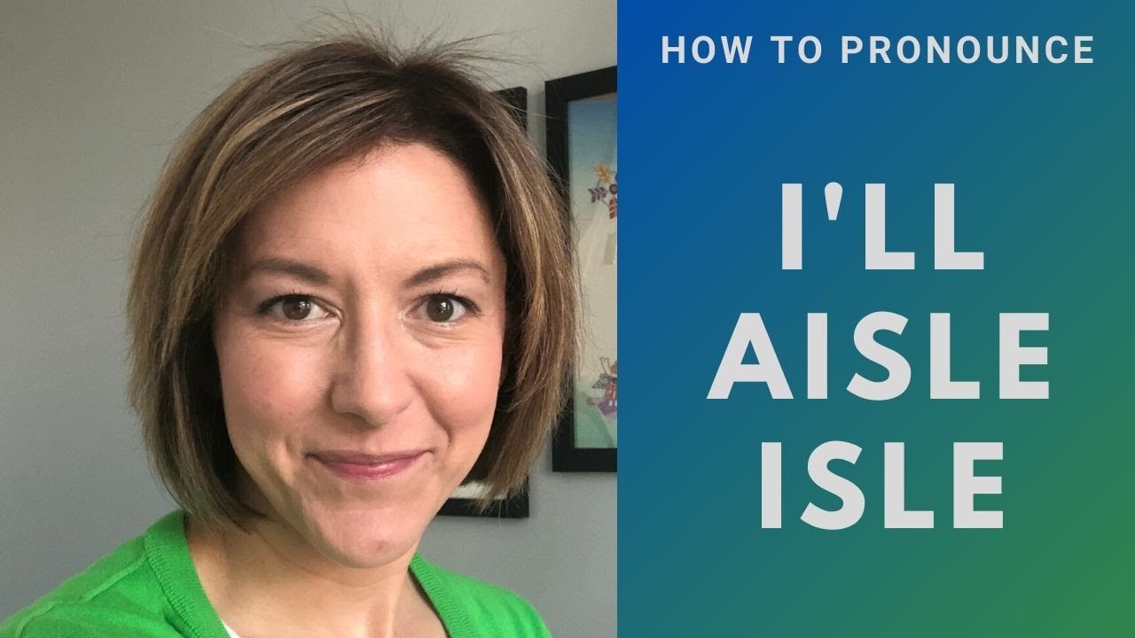 Learn to Pronounce I'LL, AISLE, ISLE - American English Homophone Pronunciation Lesson #learnenglish