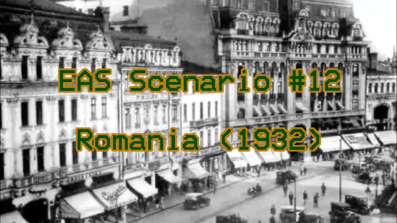 EAS Scenario #12 - Romania (1932) - Romania suffers from the Great Depression
