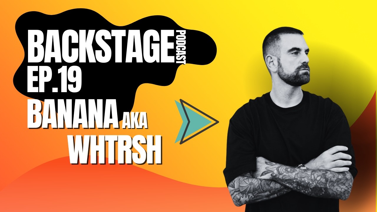 BACKSTAGE PODCAST ep.19 | BANANA aka WHTRSH