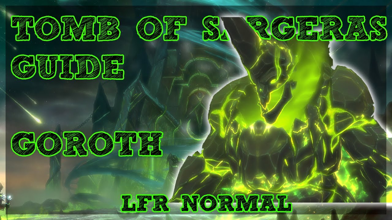 Goroth GUIDE - TOMB OF SARGERAS LFR/NORMAL