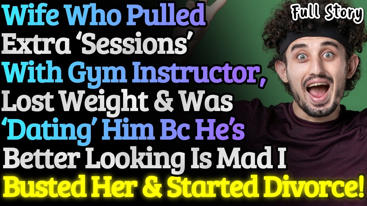 Wife Pulled Extra 'Sessions' With Gym Instructor, Lost Weight & Wanted To Date Him Bc 'He's Better'!