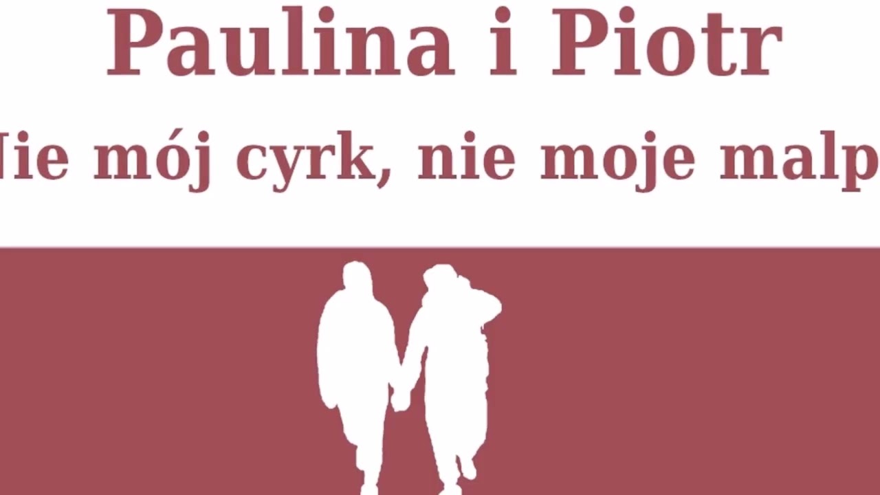 Paulina i Piotr   Nie mój cyrk, nie moje małpy