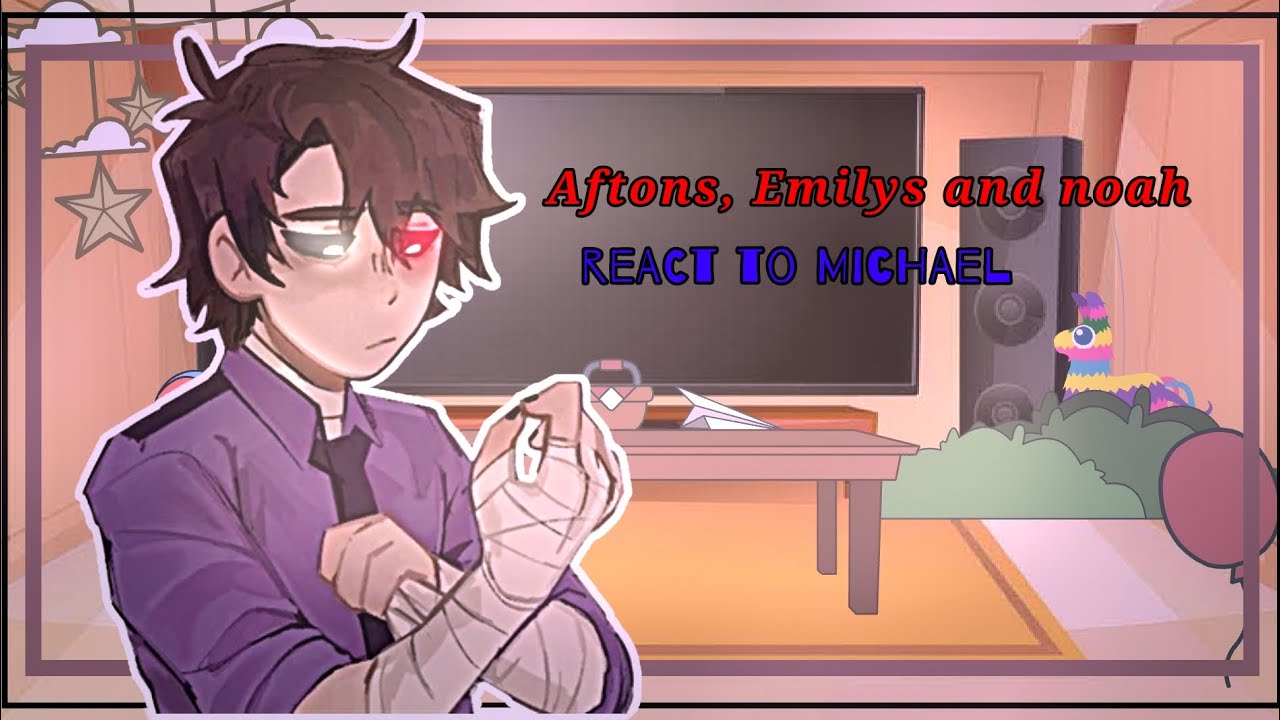 °[🌺Aftons, Emilys and Noah React to Michael Afton Memes🌺]° ⚠️My AU⚠️