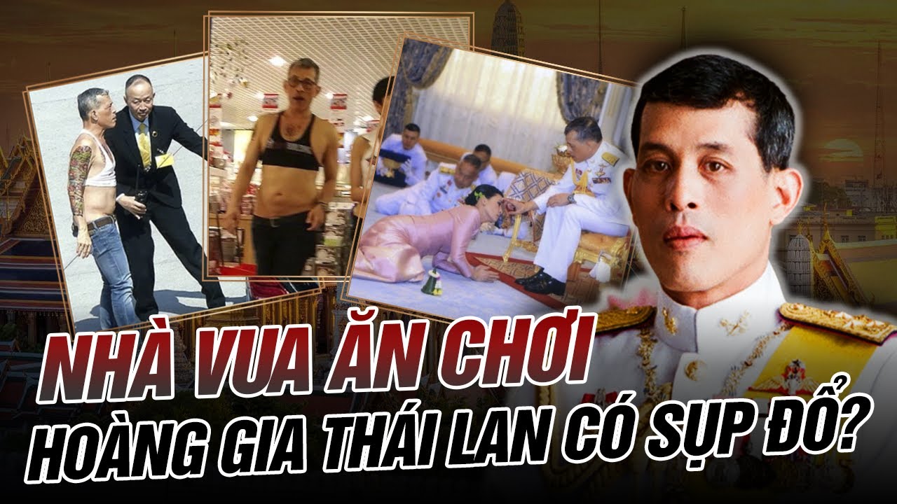 VUA THÁI LAN - PLAYBOY CẤP BẬC HOÀNG GIA - CÔNG TỬ BẠC LIÊU GỌI BẰNG CỤ